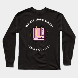 We all have magic inside us Long Sleeve T-Shirt